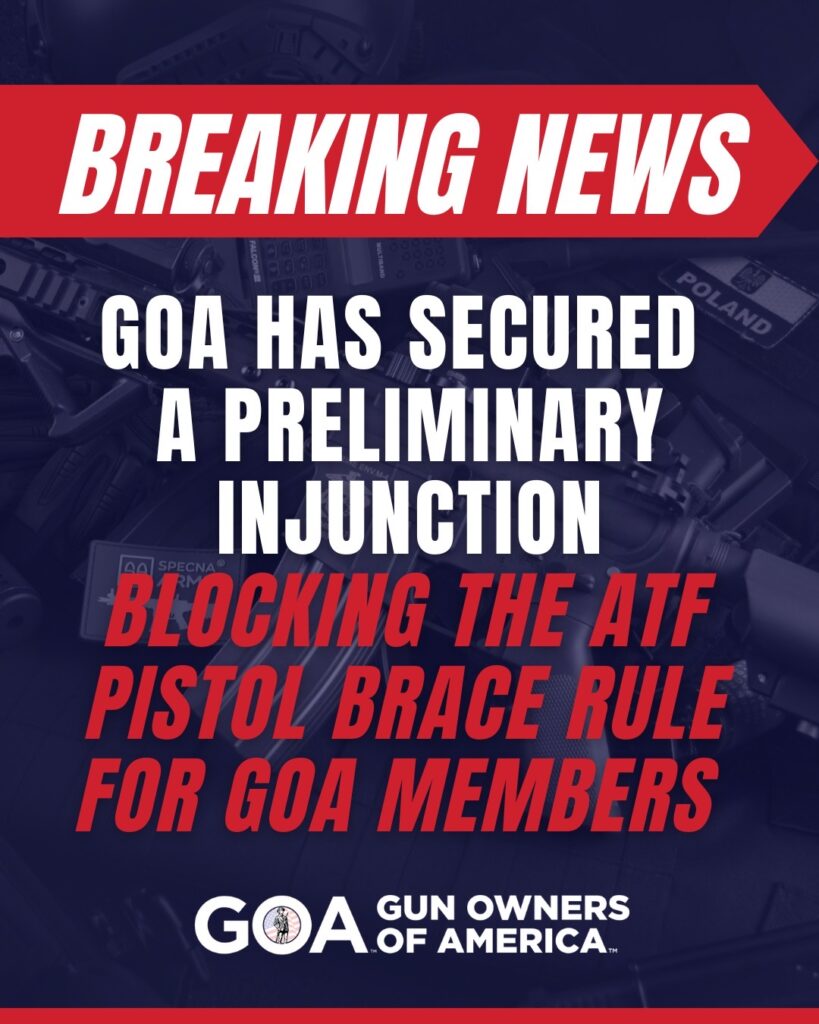 GOA has secured a preliminary injunction blocking the ATF pistol brace rule for GOA members